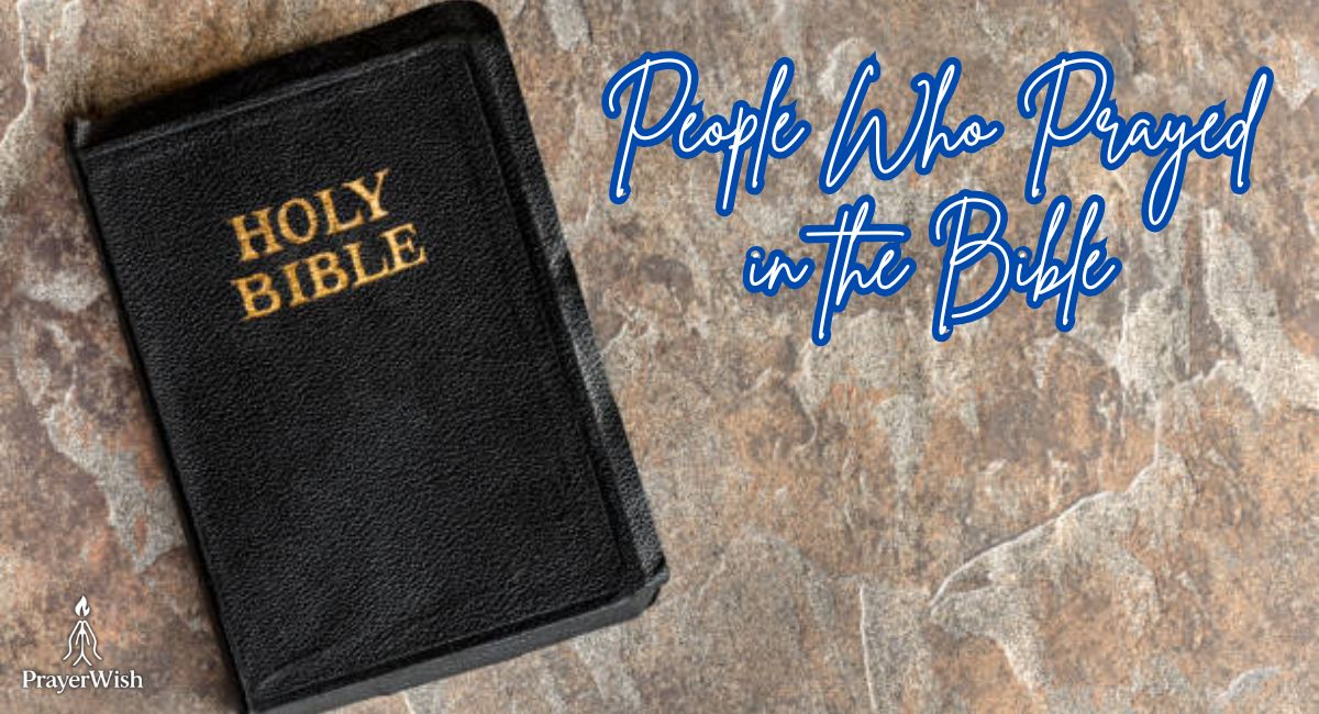 20 Powerful People Who Prayed in the Bible (With Lessons)