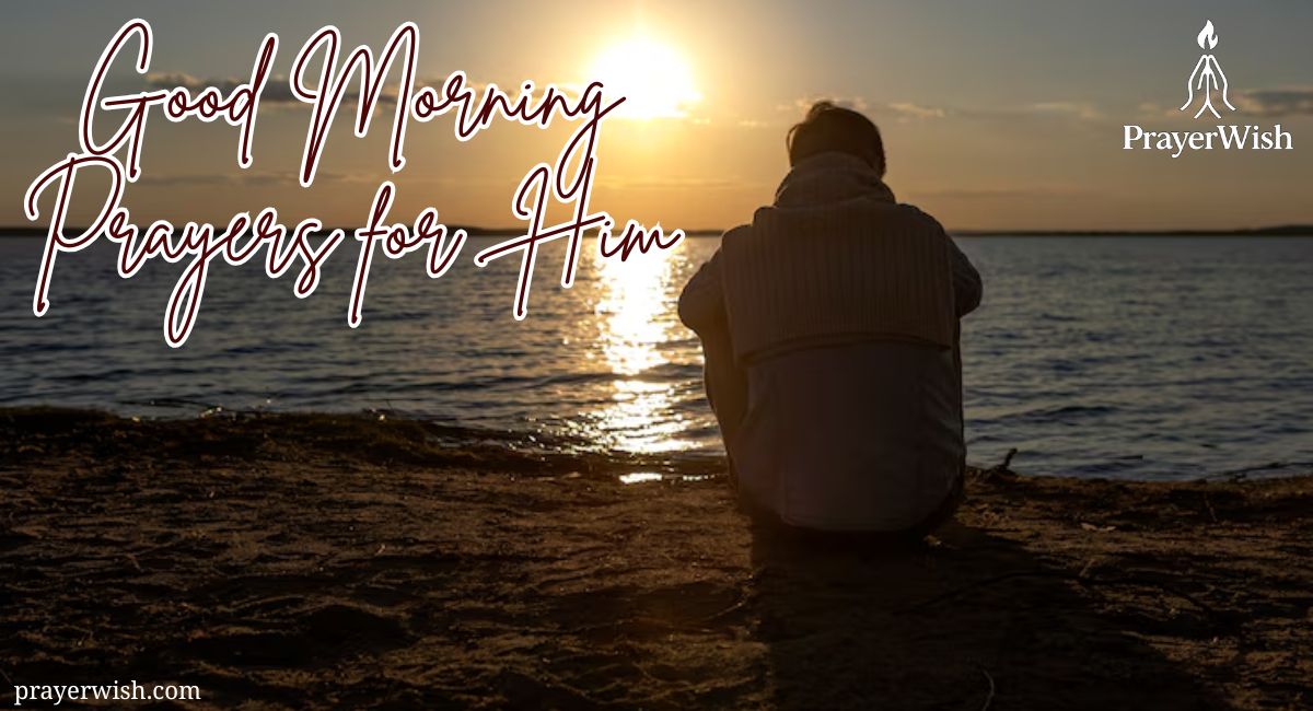 26 Powerful Good Morning Prayers for Him to Start His Day