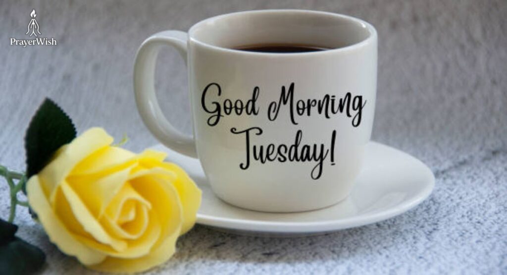 Good morning, Tuesday Blessings to Start Fresh