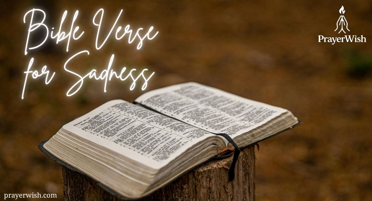 51 Powerful Bible Verse for Sadness to Lift Your Spirit