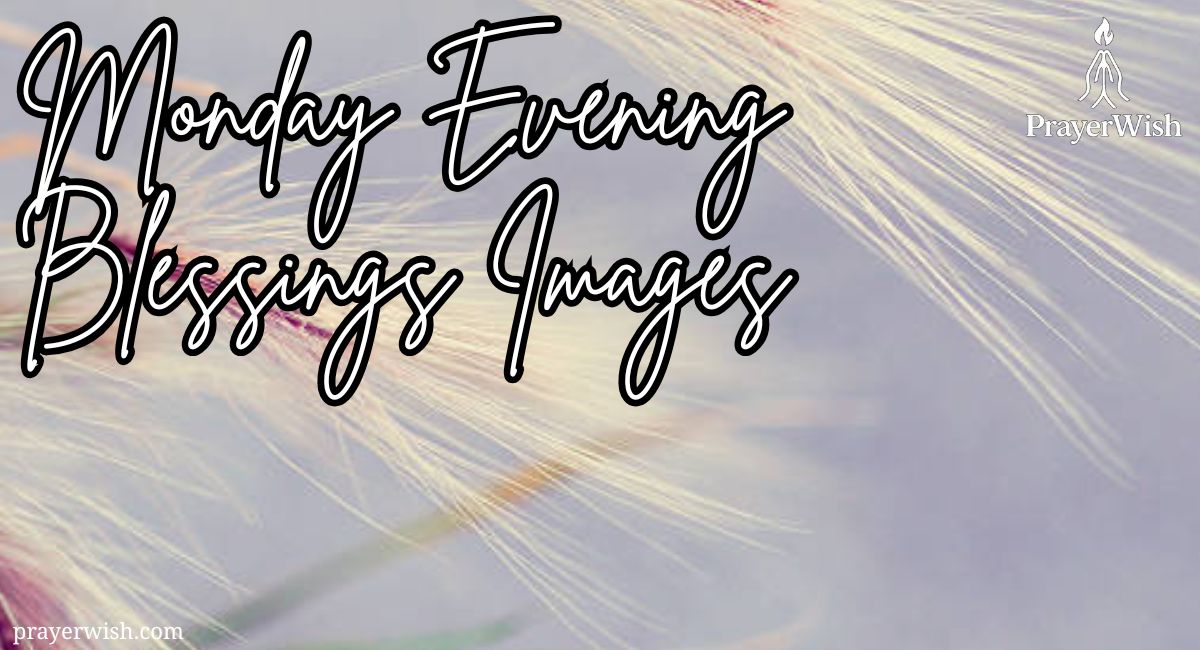 77 Powerful Monday Evening Blessings Images & Quotes