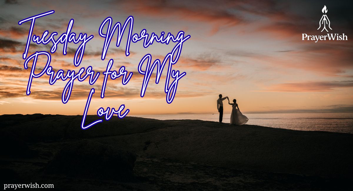 21 Beautiful Tuesday Morning Prayer for My Love Day Ahead