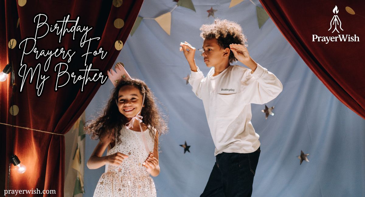 25 Powerful Birthday Prayers For My Brother (To Bless His New Year)